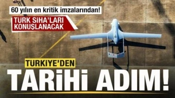 Türkiye'den tarihi adım! Türk SİHA'ları konuşlanacak! 60 yılın en kritik imzalarından!