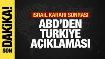 Türkiye'nin İsrail kararı sonrası ABD'den açıklama: İlişkilerimizi etkilemez