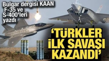 'Türkler ilk savaşı kazandı' Bulgar dergisi KAAN, F-35 ve S-400'leri yazdı