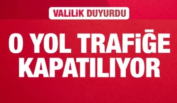 Valilik duyurdu: O yol trafiğe kapatılıyor