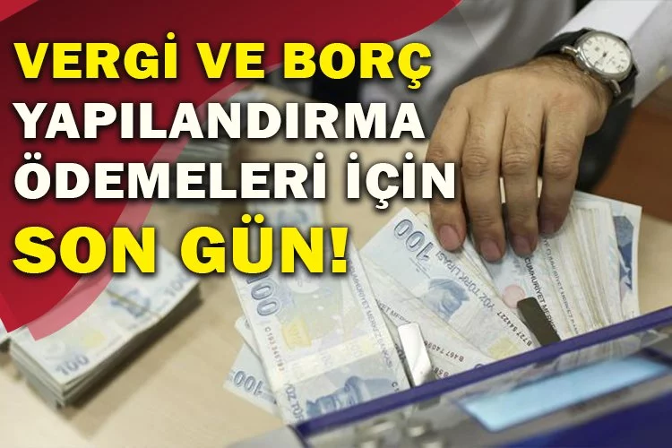 Vergi ve borç yapılandırma ödemeleri için bugün son gün