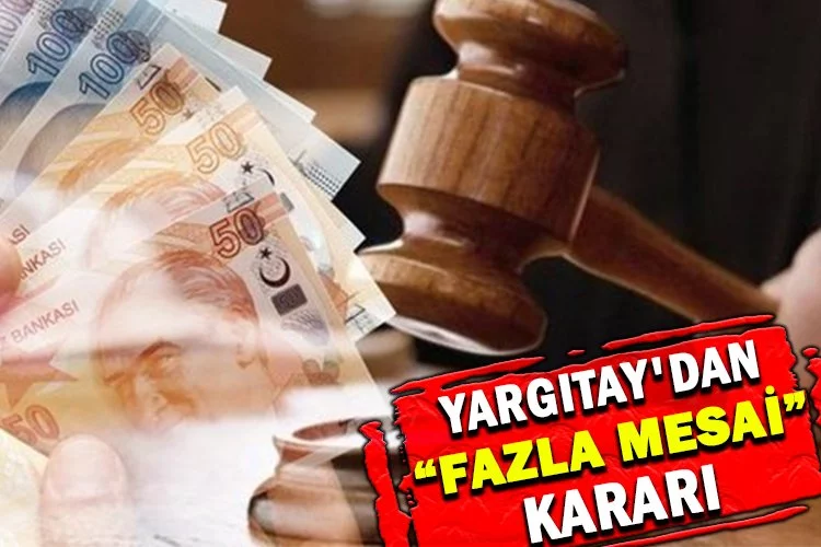 Yargıtay'dan 'fazla mesai' kararı