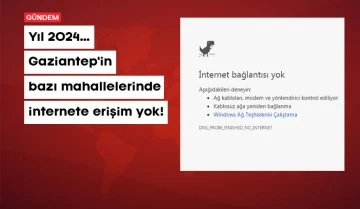 Yıl 2024… Gaziantep’in bazı mahallelerinde internete erişim yok!